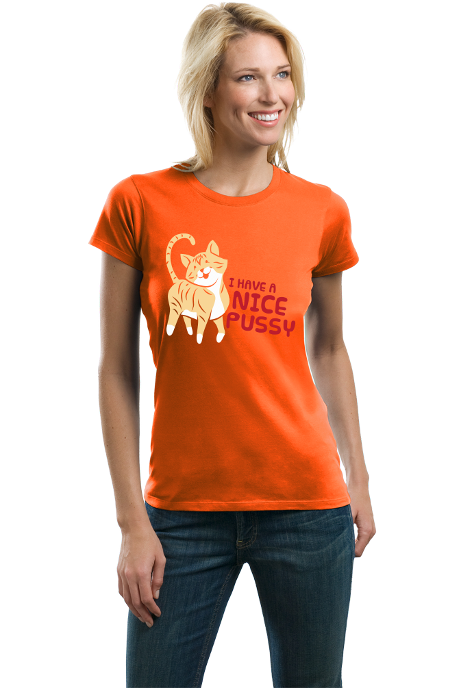 Ladies Orange I Have A Nice Pussy - Cat Pussy Humor Sex Joke Funny Dirty T-shirt