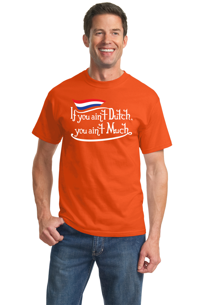 Standard Orange If You Ain't Dutch, You Ain't Much - Netherlands Pride Funny T-shirt