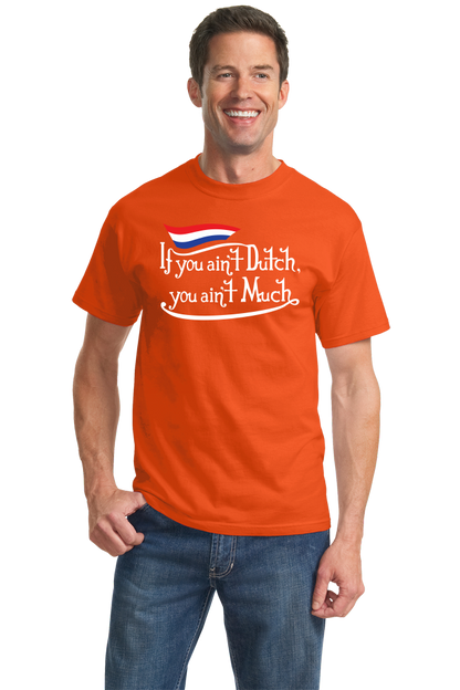 Standard Orange If You Ain't Dutch, You Ain't Much - Netherlands Pride Funny T-shirt