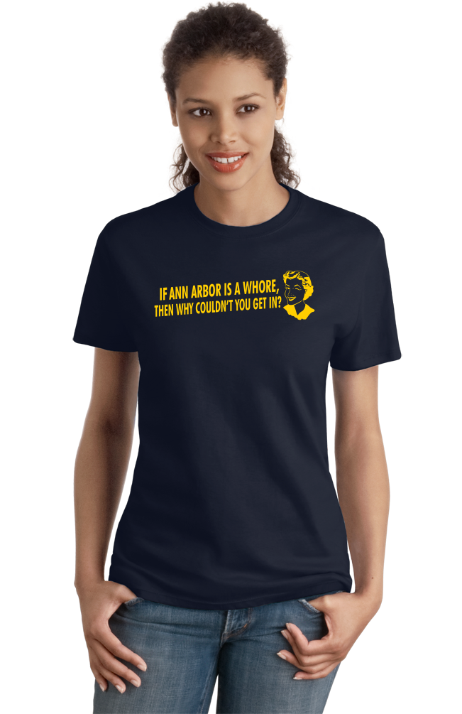Ladies Navy If Ann Arbor Is A Whore, Why Couldn't You Get In? - Football Fan T-shirt