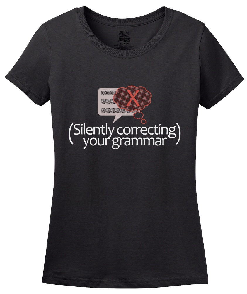 Ladies Black (I'm Silently Correcting Your Grammar) - Sarcastic Grammar Snob T-shirt
