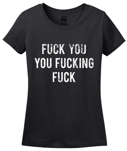 Ladies Black Fuck You You Fucking Fuck - Movie Fan Rude Humor T-shirt