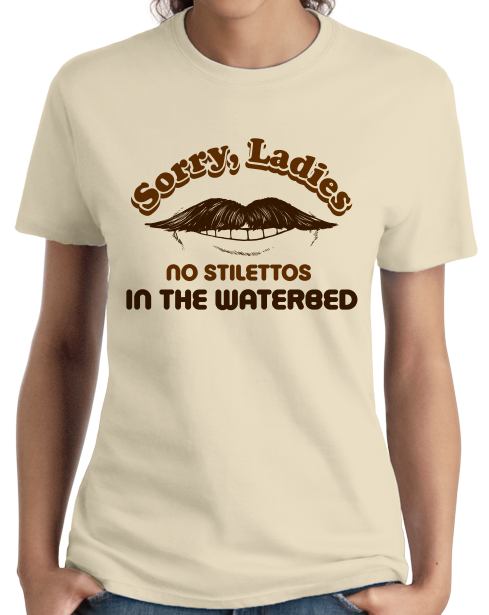 Ladies Natural Sorry Ladies, No Stilettos In The Water Bed - Raunchy Humor T-shirt