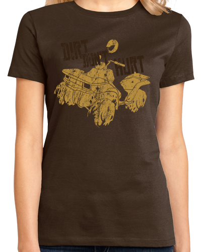 Ladies Brown Dirt Don't Hurt - Muddin Offroading Mud Pride 4wheelers Quads T-shirt