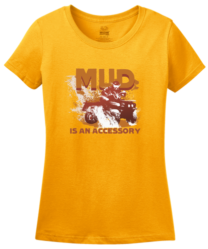 Ladies Gold Mud Is An Accessory - Four Wheeling Pride Muddin Offroad Funny T-shirt