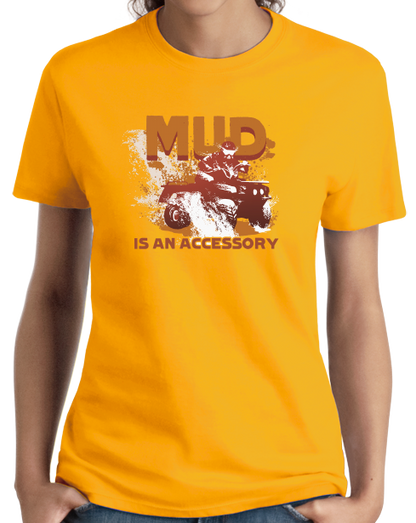 Ladies Gold Mud Is An Accessory - Four Wheeling Pride Muddin Offroad Funny T-shirt
