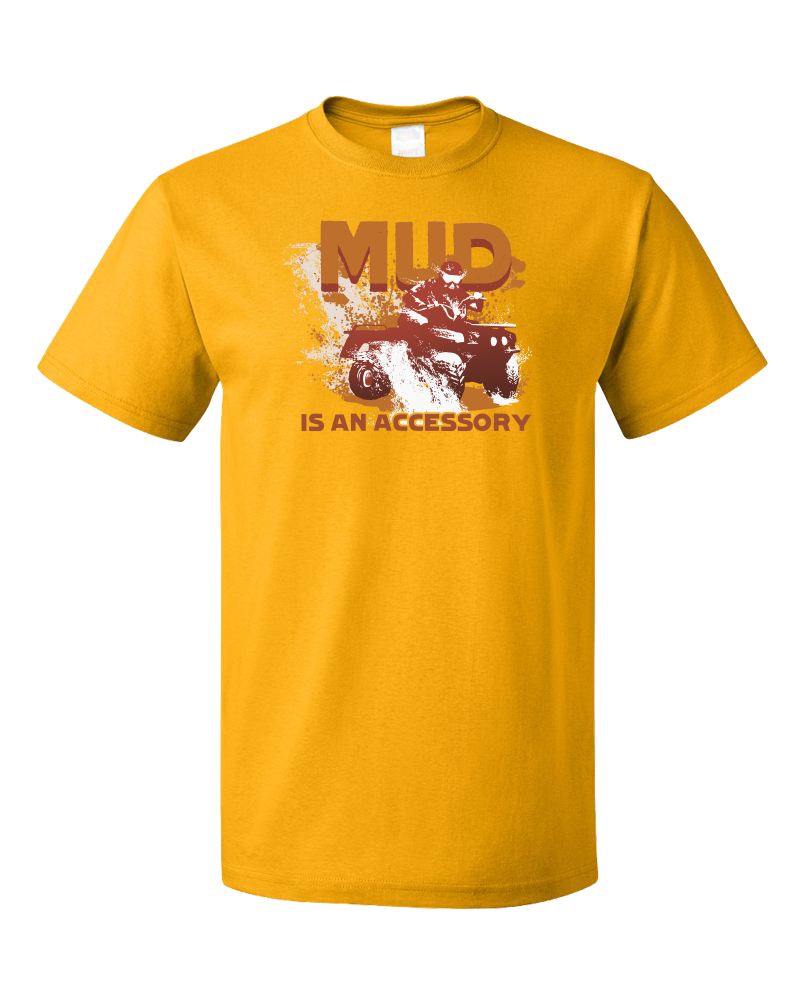 Standard Gold Mud Is An Accessory - Four Wheeling Pride Muddin Offroad Funny T-shirt