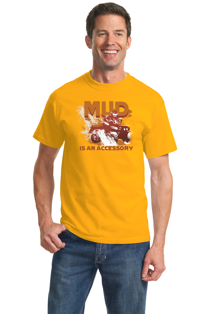 Standard Gold Mud Is An Accessory - Four Wheeling Pride Muddin Offroad Funny T-shirt