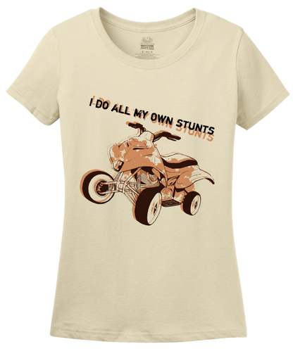 Ladies Natural I Do All My Own Stunts - 4 Wheeler Pride Quads Muddin Stuntman T-shirt