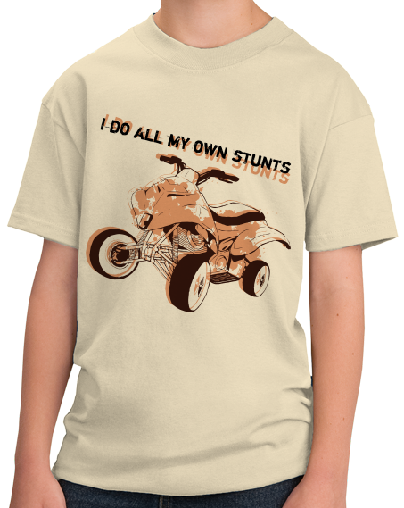 Youth Natural I Do All My Own Stunts - 4 Wheeler Pride Quads Muddin Stuntman T-shirt