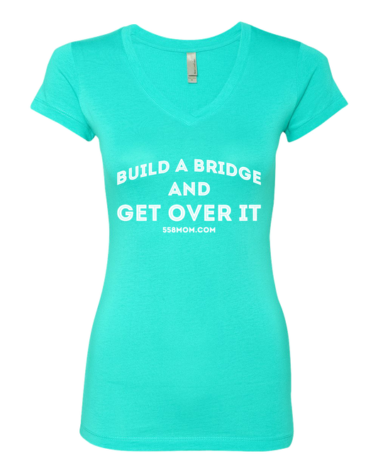 Sporty Girls V Neck Tahiti Blue Build a Bridge and Get Over It T-shirt