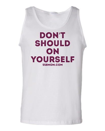 Tank Top White Don't Should on Yourself Maroon Ink T-shirt
