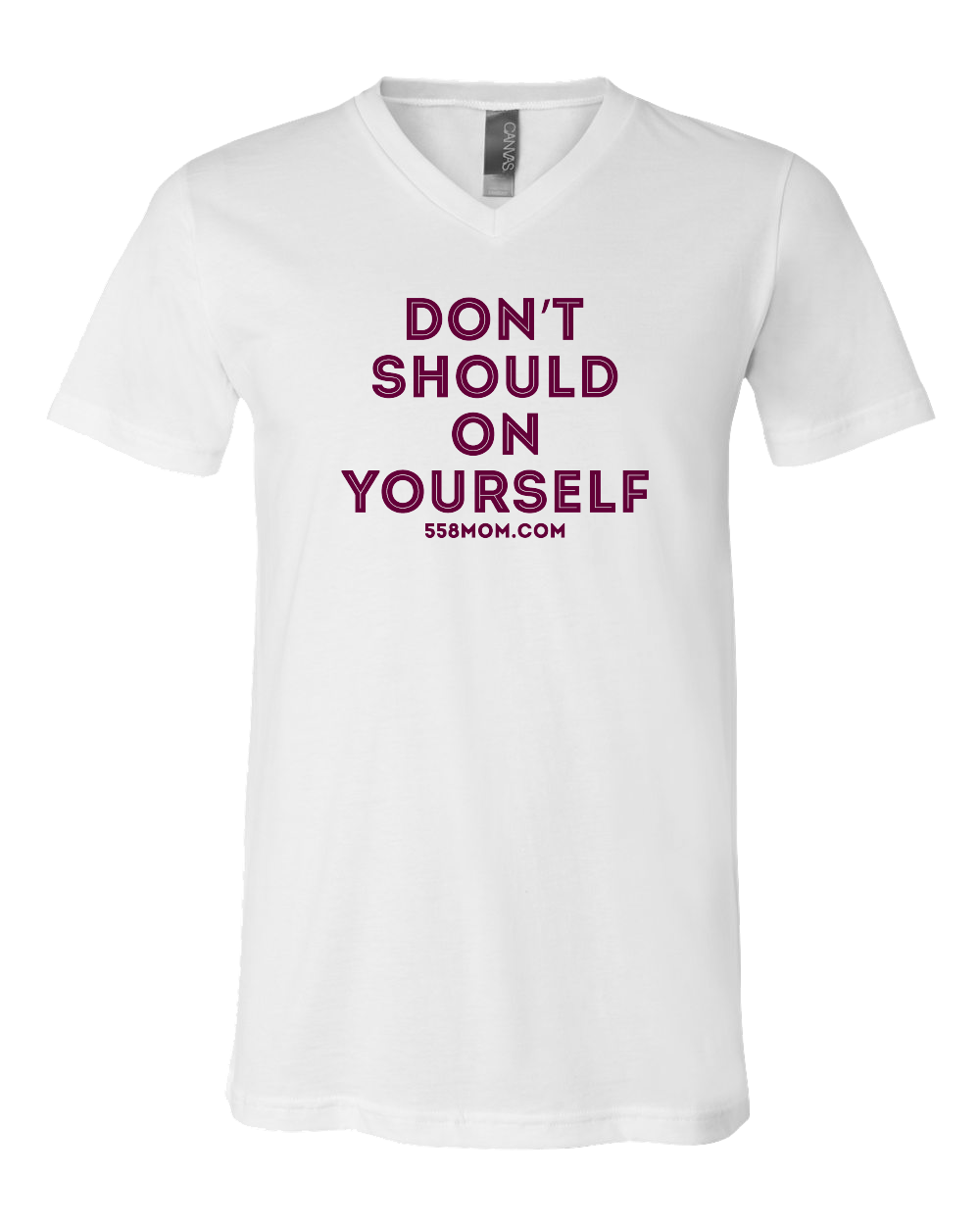 V Neck White Don't Should on Yourself Maroon Ink T-shirt