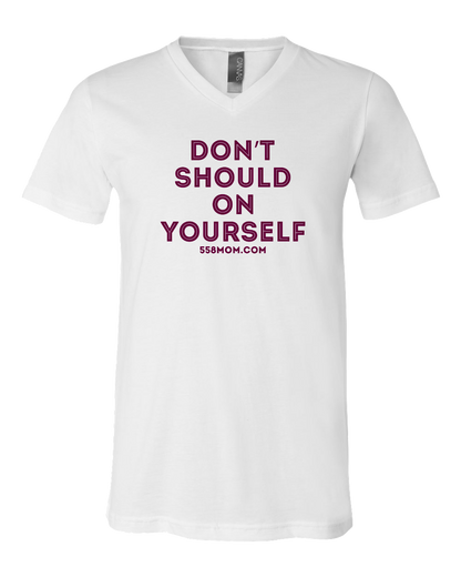 V Neck White Don't Should on Yourself Maroon Ink T-shirt