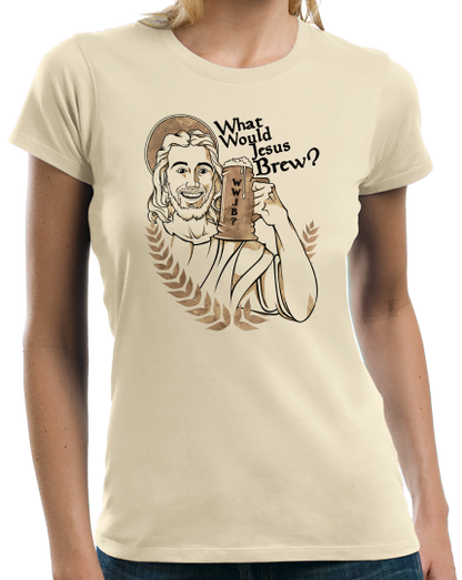 Ladies Natural What Would Jesus Brew? - Funny Home Brewing Beer Humor T-shirt