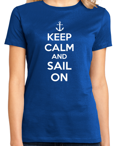 Ladies Royal Keep Calm And Sail On - Keep Calm Sail Sailing Lake Funny T-shirt