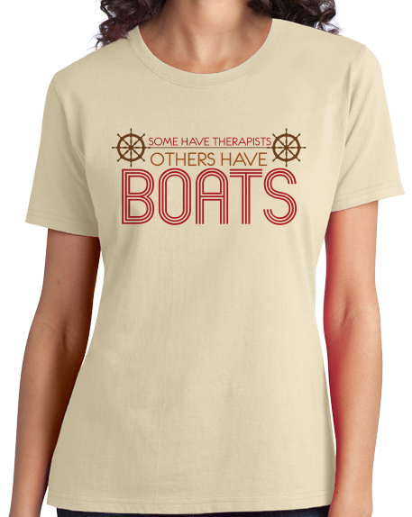 Ladies Natural Some Have Therapists, Others Have Boats - Boating Humor Sailing T-shirt