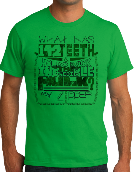 Standard Green 142 teeth & Holds Back The Hulk? My Zipper. - Sleazy PUA Humor T-shirt