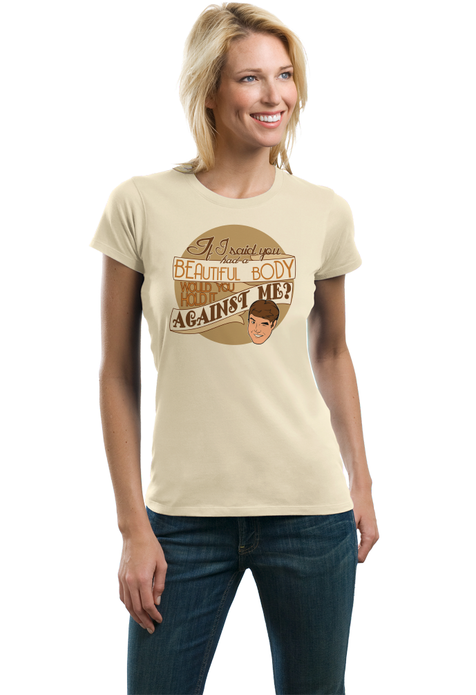 Ladies Natural Beautiful Body, Hold It Against Me? - Bad Pick-Up Line Sarcasm T-shirt