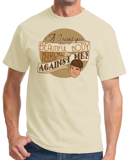 Standard Natural Beautiful Body, Hold It Against Me? - Bad Pick-Up Line Sarcasm T-shirt