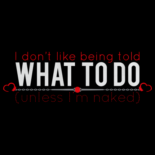 I DON'T LIKE BEING TOLD WHAT TO DO (UNLESS I'M NAKED) Black art preview