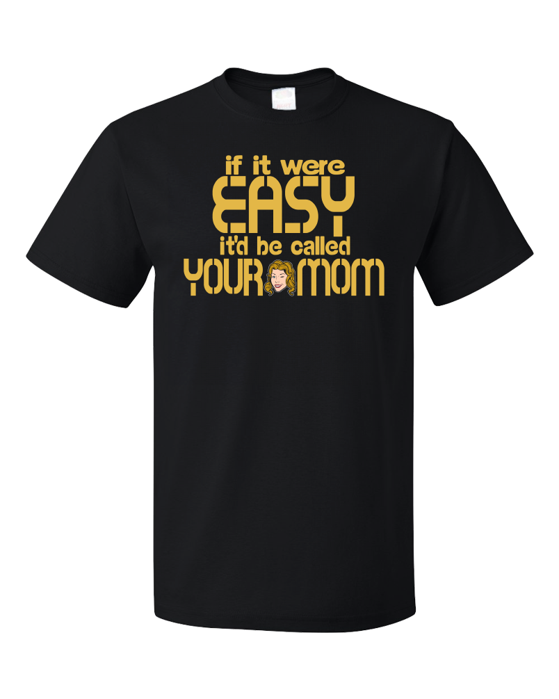 Standard Black If It Were Easy, It'd Be Called Your Mom - Raunchy Your Mom Joke T-shirt