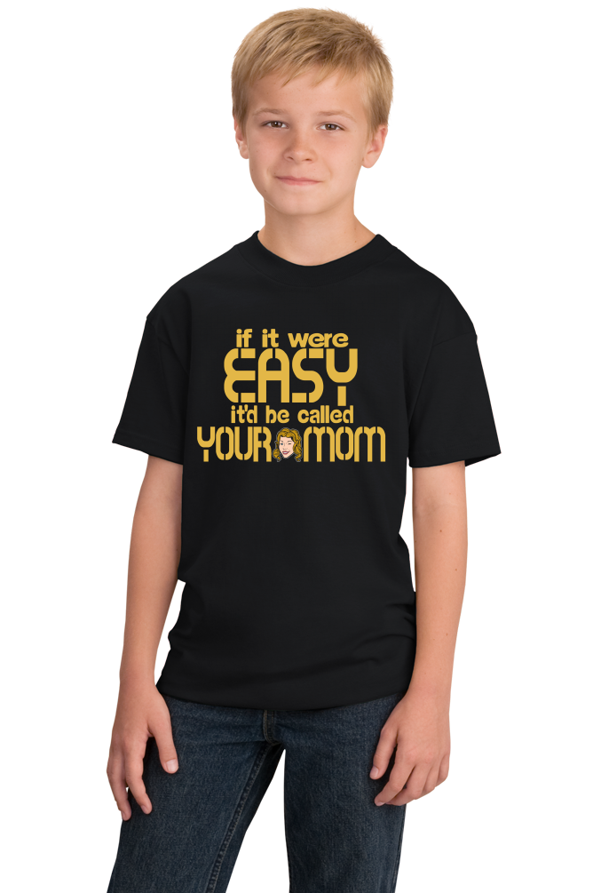 Youth Black If It Were Easy, It'd Be Called Your Mom - Raunchy Your Mom Joke T-shirt