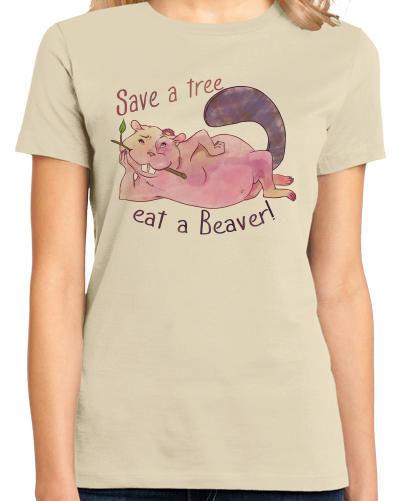 Ladies Natural Save A Tree, Eat A Beaver - Animal Sex Joke Raunchy Humor Funny T-shirt