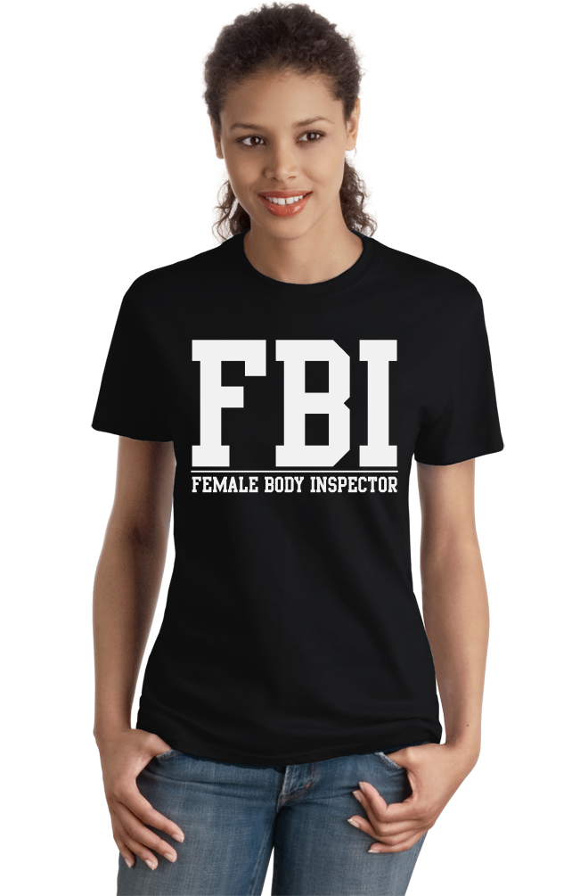 Ladies Black FBI: Female Body Inspector - Raunchy Bar Frat Funny Sex Joke FBI T-shirt