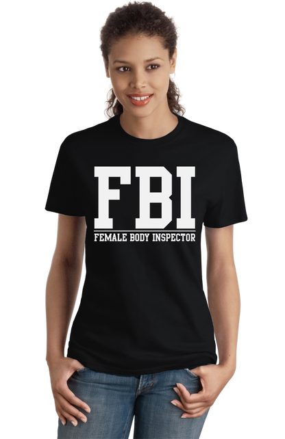 Ladies Black FBI: Female Body Inspector - Raunchy Bar Frat Funny Sex Joke FBI T-shirt