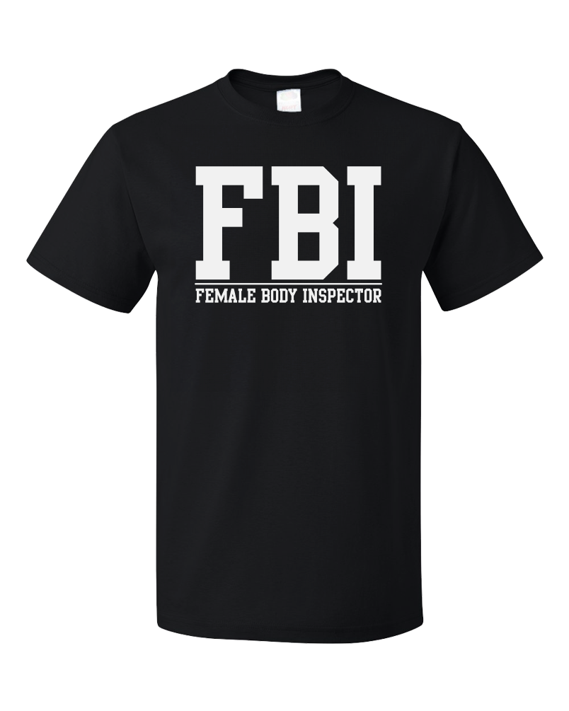 Standard Black FBI: Female Body Inspector - Raunchy Bar Frat Funny Sex Joke FBI T-shirt
