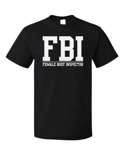 Standard Black FBI: Female Body Inspector - Raunchy Bar Frat Funny Sex Joke FBI T-shirt