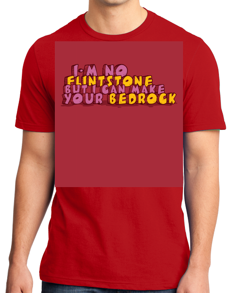 Standard Red I'm No Flintstone, But I Can Make Your Bedrock - Raunchy Humor T-shirt