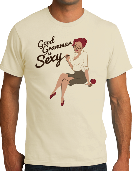 Standard Natural Good Grammar Is Sexy - Grammar Snob Writer Humor Sexy Funny T-shirt