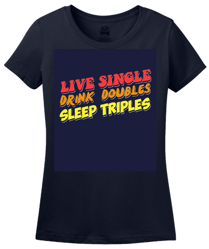 Ladies Navy Live Single, Drink Doubles, Sleep Triples - Threesome Humor PUA T-shirt