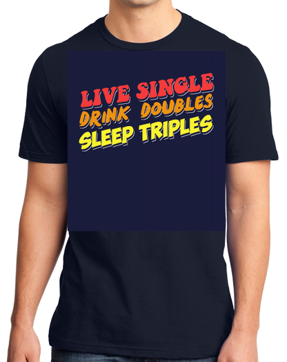 Standard Navy Live Single, Drink Doubles, Sleep Triples - Threesome Humor PUA T-shirt