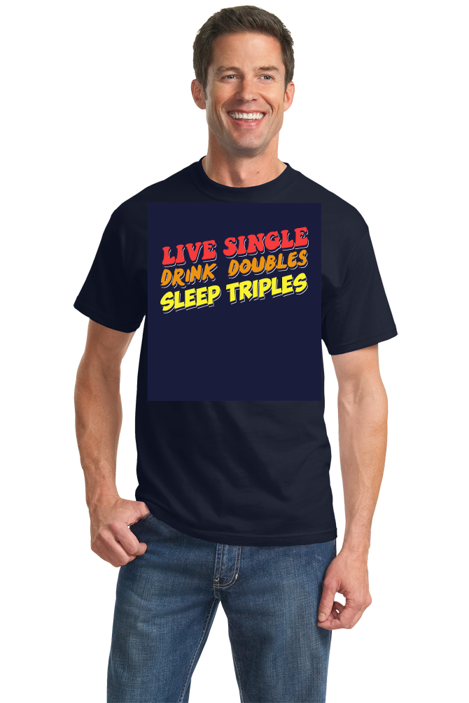 Standard Navy Live Single, Drink Doubles, Sleep Triples - Threesome Humor PUA T-shirt