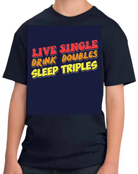 Youth Navy Live Single, Drink Doubles, Sleep Triples - Threesome Humor PUA T-shirt
