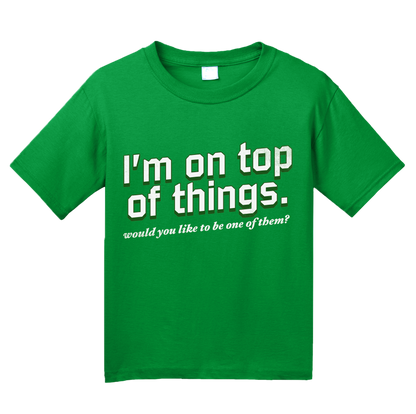 Youth Green I'm On Top Of Things (Want To Be One Of Them?) - Sexual Come-On T-shirt