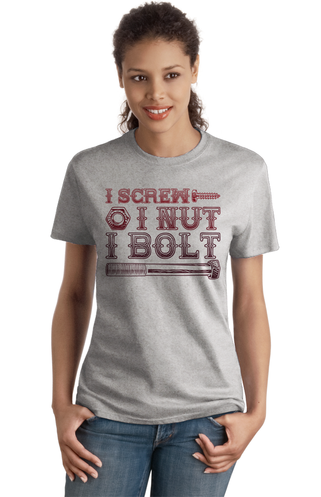 Ladies Grey I Screw, I Nut, I Bolt - Raunchy Pun Sex Joke Humor Adult Screw T-shirt
