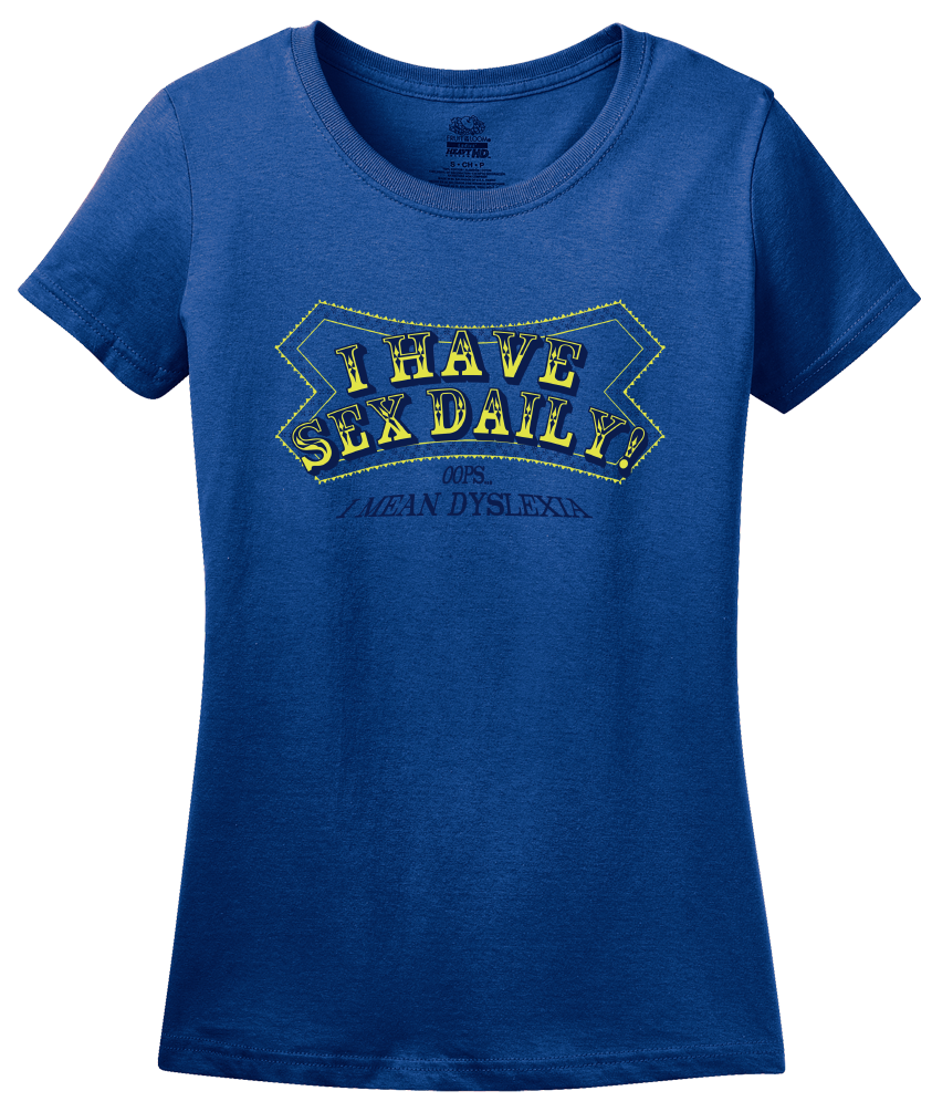 Ladies Royal I Have Sex Daily! (I Mean Dyslexia) - Dyslexic Sex Humor Adult T-shirt