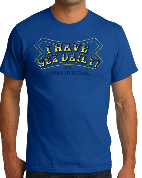 Standard Royal I Have Sex Daily! (I Mean Dyslexia) - Dyslexic Sex Humor Adult T-shirt