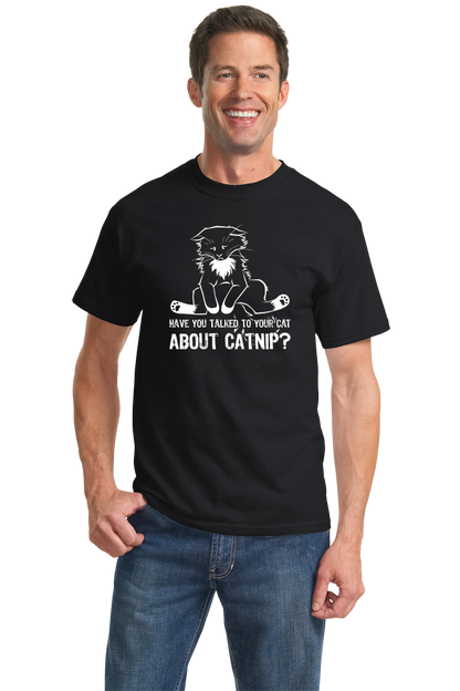 Standard Black Have You Talked To Your Cat About Catnip? - Cute Kitty Humor T-shirt