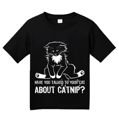 Youth Black Have You Talked To Your Cat About Catnip? - Cute Kitty Humor T-shirt