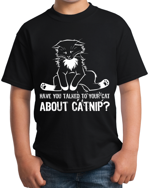 Youth Black Have You Talked To Your Cat About Catnip? - Cute Kitty Humor T-shirt