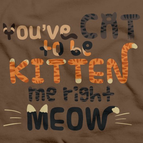 YOU'VE CAT TO BE KITTEN ME RIGHT MEOW Brown art preview