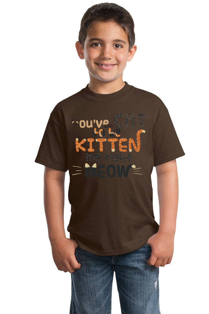 Youth Brown You'Ve Cat To Be Kitten Me Right Meow - Cute Cat Pun Funny T-shirt