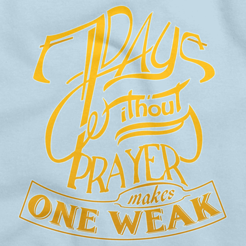 7 DAYS WITHOUT PRAYER MAKES ONE WEAK Light blue art preview