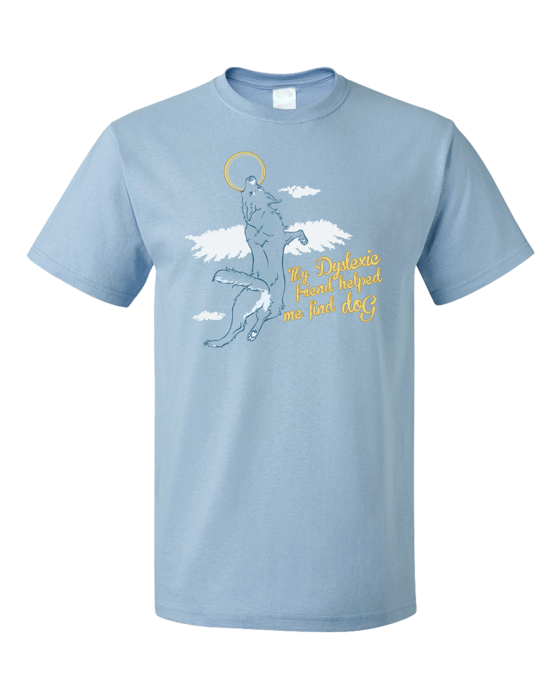 Standard Light Blue Dyslexic Friend Helped Me Find Dog - Christian Salvation Humor T-shirt