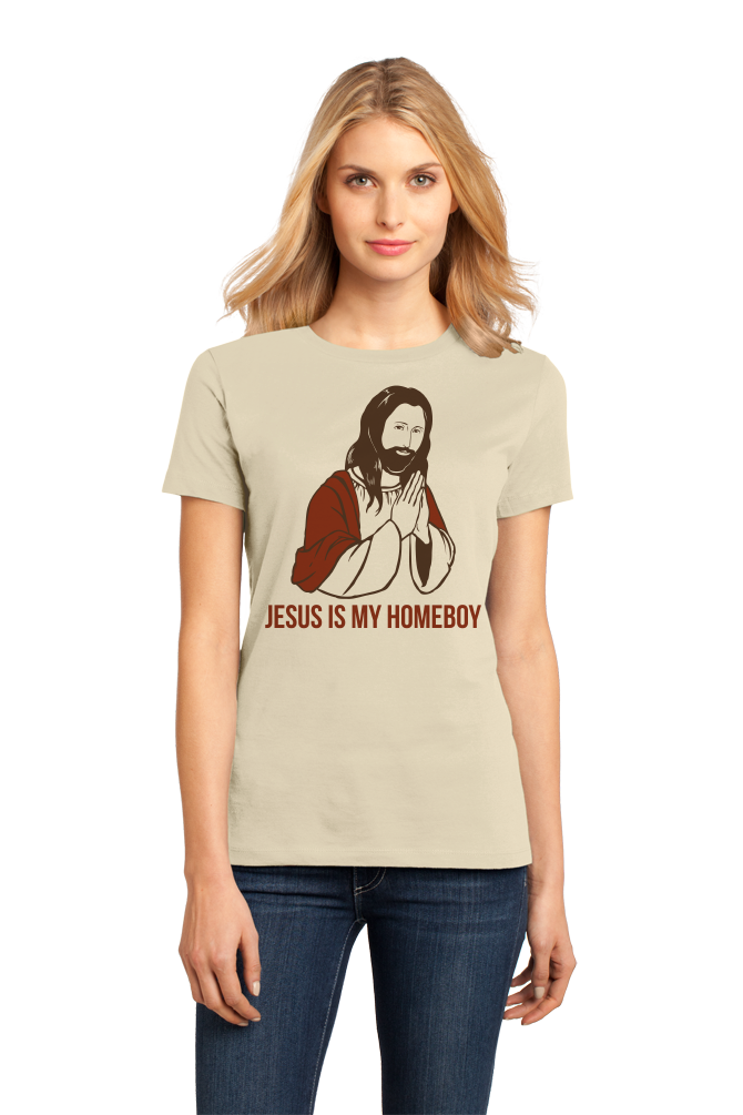 Ladies Natural Jesus Is My Homeboy - Jesus Christian Funny Ironic Humor T-shirt